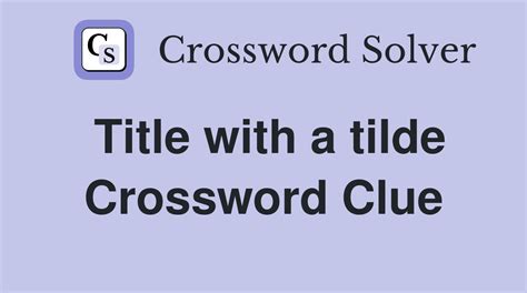 title with a tilde crossword|Title with a tilde